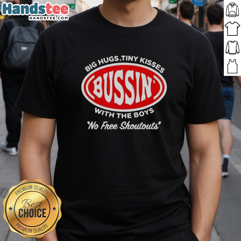 official-bussin-big-hugs-tiny-kisses-with-the-boys-no-free-shoutouts-logo-t-shirt-1 Alt Text: Official Bussin' Big Hugs Tiny Kisses logo T-shirt featuring With The Boys No Free Shoutouts design.