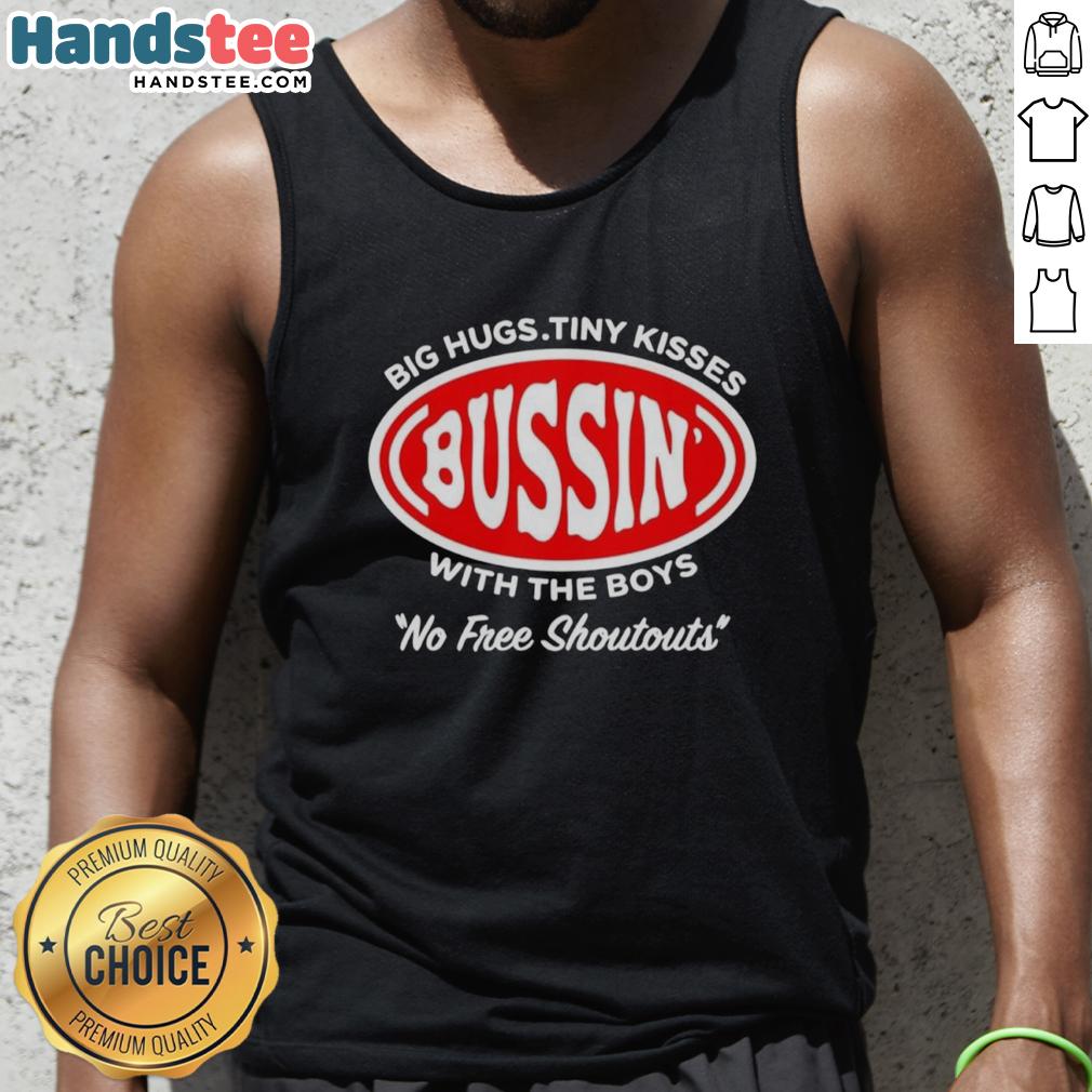 official-bussin-big-hugs-tiny-kisses-with-the-boys-no-free-shoutouts-logo-tank-top Official Bussin Big Hugs Tiny Kisses With The Boys No Free Shoutouts logo tank top design in vibrant colors.