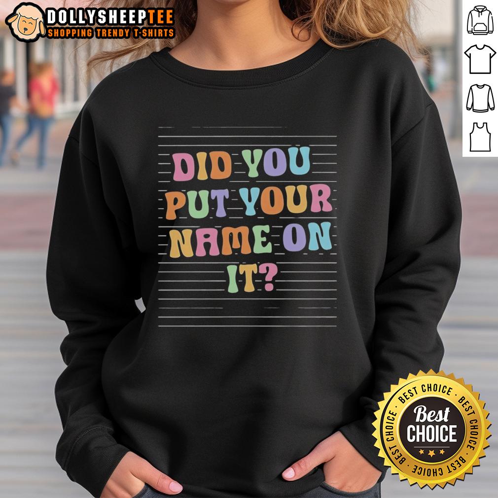 Official Did You Put Your Name On It Sweatshirt Official 'Did You Put Your Name On It?' sweatshirt featuring bold text design, perfect for casual wear and gifts.