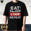 Official Eat Sleep Goop Repeat T-Shirt featuring a stylish design perfect for fans of the Goop lifestyle brand.