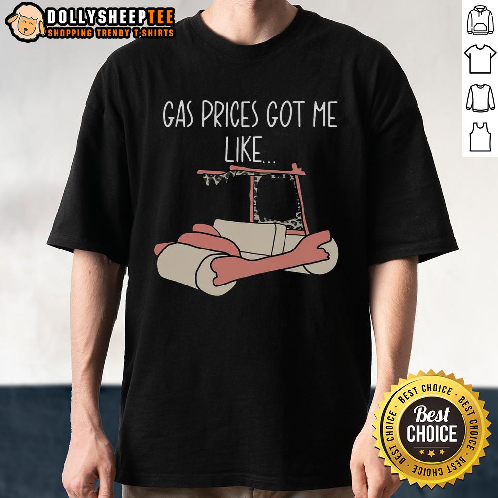 Official Gas Price Got Me Like T Shirt Official Gas Price Got Me Like T-Shirt featuring humorous gas price graphic, perfect for fuel price awareness and fun.