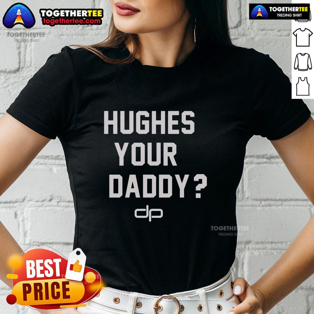 Official Hughes Your Daddy Ladies Tee Official Hughes Your Daddy Ladies Tee - Stylish women's shirt featuring a fun graphic design for casual wear.