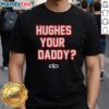 Alt Text: Official Hughes Your Daddy T-Shirt featuring the Dan Patrick Show logo, perfect for fans and collectors.
