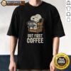 Official I Will Have My Coffee First T-Shirt featuring a bold coffee-themed graphic, perfect for coffee lovers.