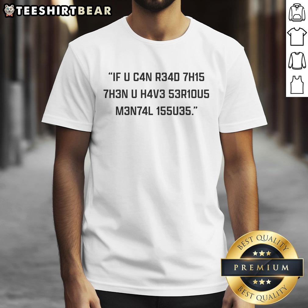 official-if-you-can-read-this-then-you-have-serious-mental-issues-t-shirt Official If You Can Read This Then You Have Serious Mental Issues T-Shirt design featuring bold text on a casual tee.
