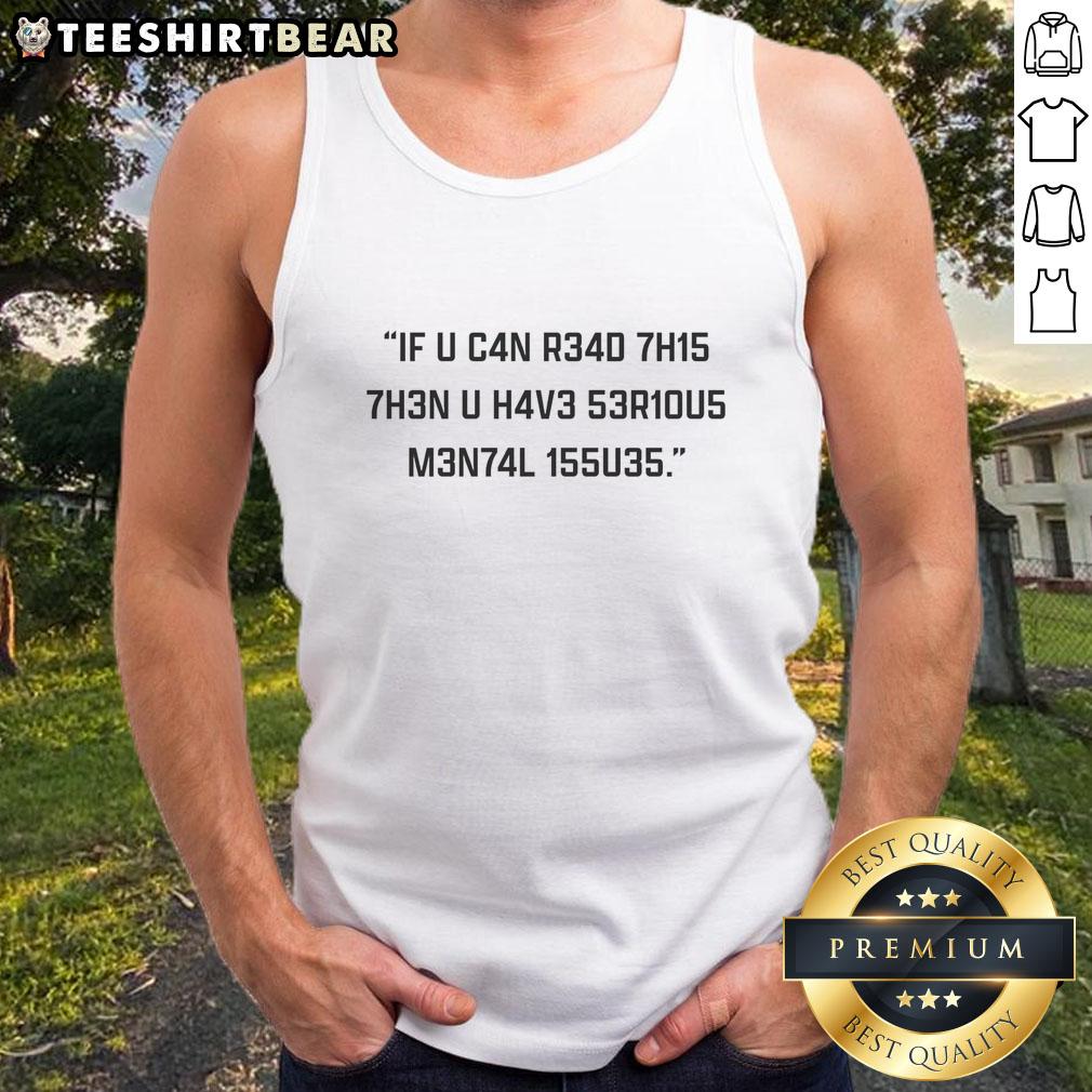 official-if-you-can-read-this-then-you-have-serious-mental-issues-tank-top Official 'If You Can Read This, Then You Have Serious Mental Issues' tank top featuring bold text and a stylish design.