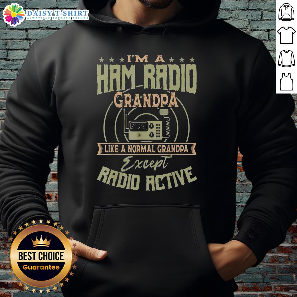 Official I'm A Ham Radio Grandpa Like A Normal Grandpa Except Radio Active Hoodie Official 'I'm A Ham Radio Grandpa' hoodie showcasing a fun design, perfect for radio enthusiasts and grandfathers.
