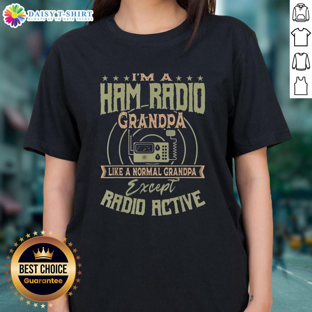Official I'm A Ham Radio Grandpa Like A Normal Grandpa Except Radio Active Ladies-Tee Alt Text: Official I'm A Ham Radio Grandpa - Like A Normal Grandpa Except Radio Active Ladies Tee for ham radio enthusiasts.