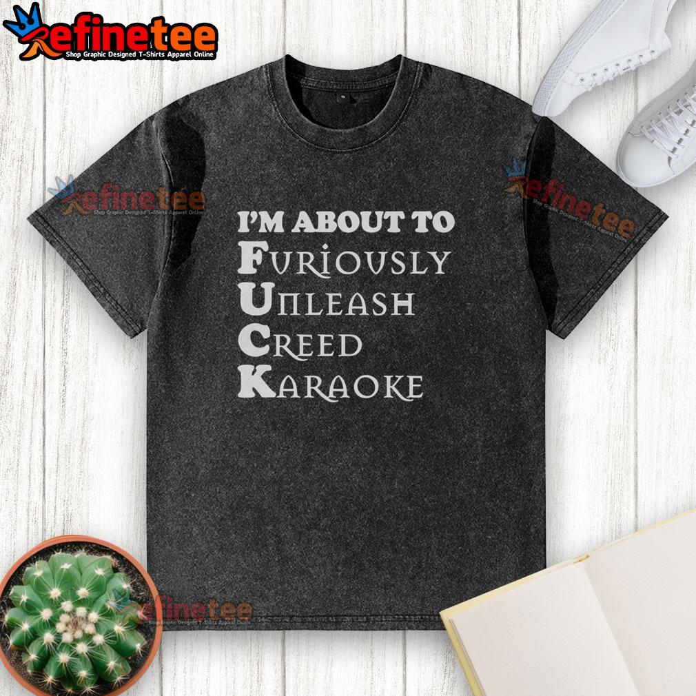 official-im-about-to-furiously-unleash-creed-karaoke-washed-t-shirt Official 'I'm About to Furiously Unleash Creed Karaoke' washed t-shirt displayed on a mannequin with vibrant colors.