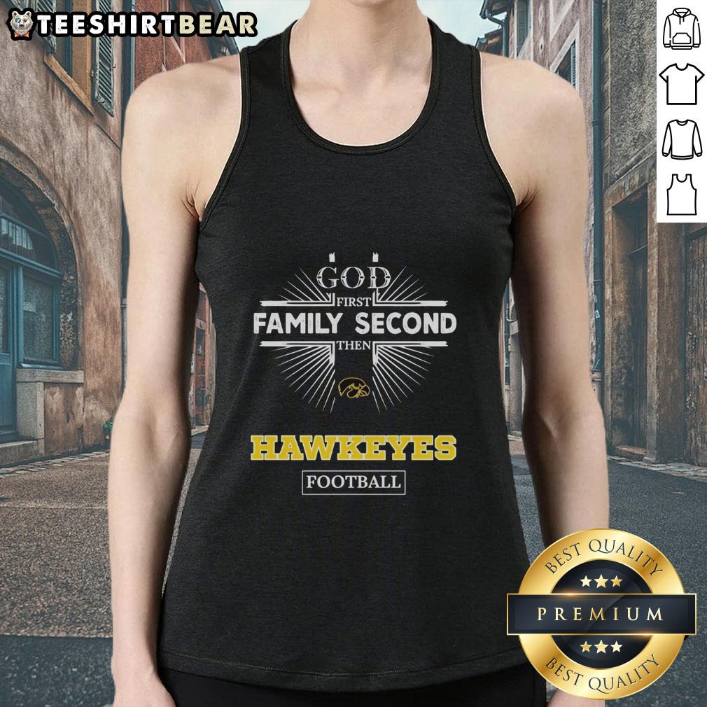 official-iowa-hawkeyes-god-first-family-second-then-hawkeyes-football-tank-top Official Iowa Hawkeyes tank top featuring 'God First, Family Second, Then Hawkeyes Football' design for fans.