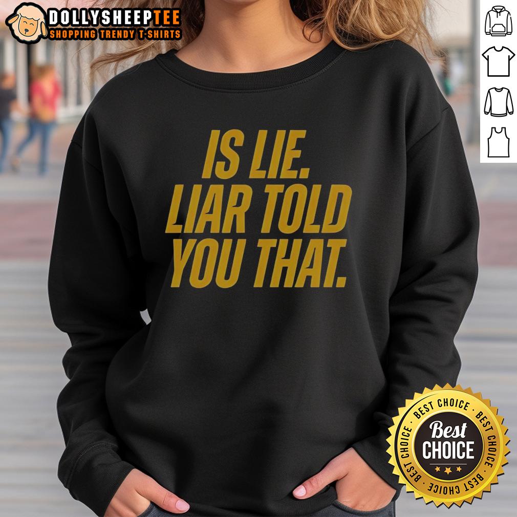 Official Is Lie Liar Told You That Sweatshirt Official Is A Lie sweatshirt featuring bold text design, perfect for making a statement in casual wear.