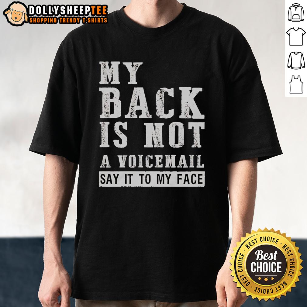 Official My Back Is Not A Voicemail Say It To My Face T Shirt Official My Back Is Not A Voicemail Say It To My Face T-Shirt in black, featuring bold white text on the front.