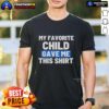 Official 'My Favorite Child Gave Me This T-Shirt' design featuring a playful message for proud parents.