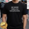 Alt Text: Official No More Endless Excursions T-Shirt featuring a stylish design, perfect for travel enthusiasts and adventurers.