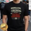 Official Normalizing The Harming Of Children Anywhere Is A Threat To Children Everywhere T-Shirt design featuring impactful message.
