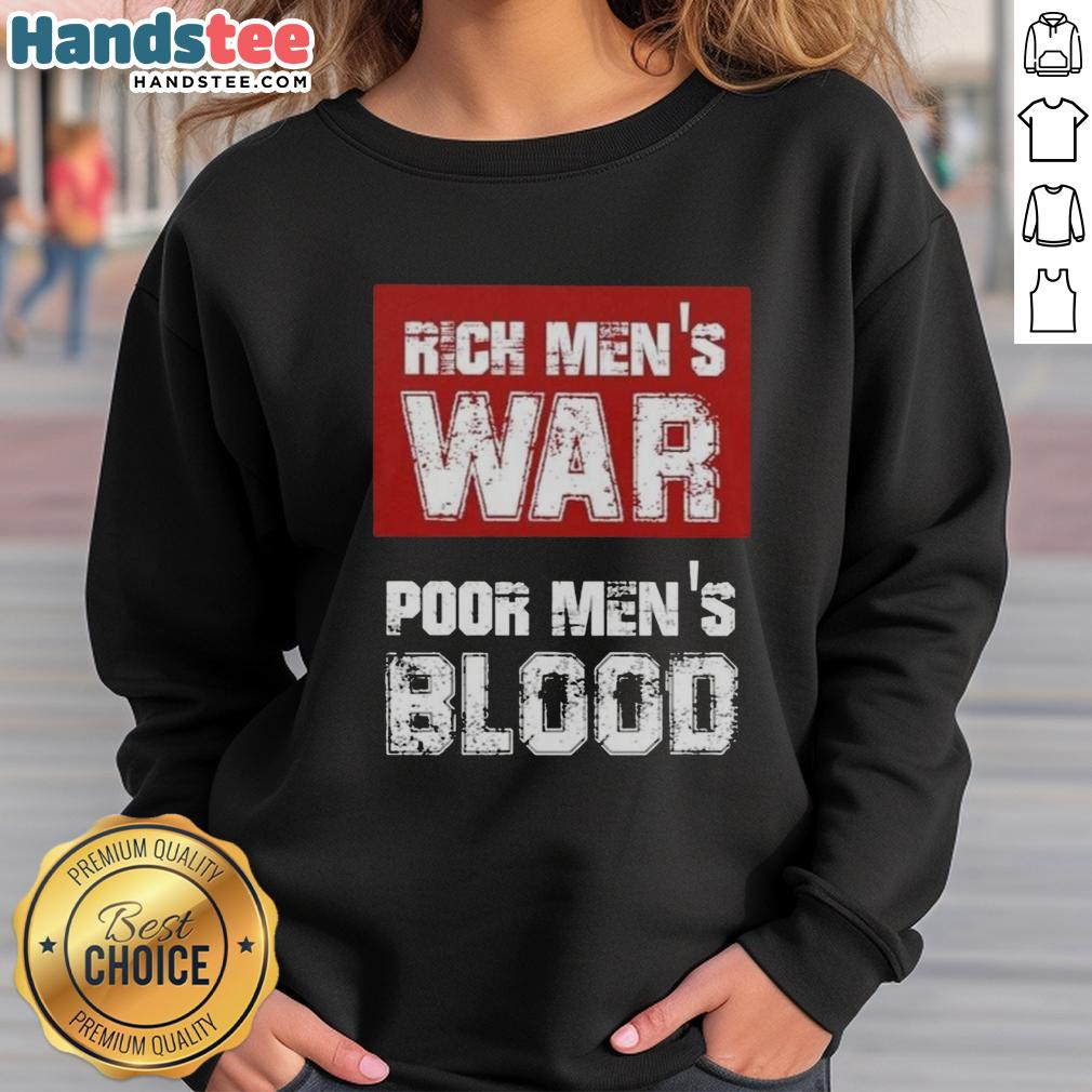 official-rich-mens-war-poor-mens-blood-sweatshirt Official Rich Men's War Poor Men's Blood Sweatshirt showcasing bold graphic design and premium fabric quality.