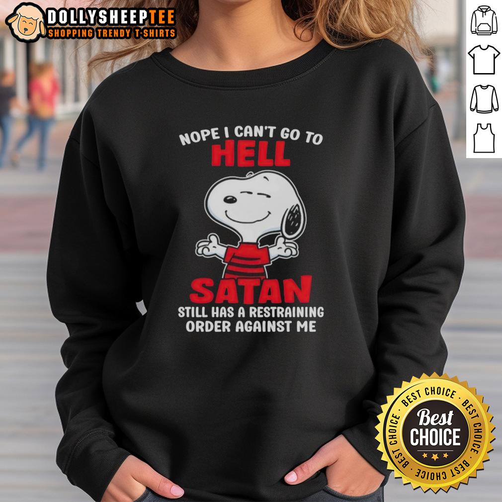 Official Snoopy Nope I Can't Go To Hell Satan Still Has A Restraining Order Against Me Sweatshirt Official Snoopy sweatshirt with 'Nope, I can't go to hell; Satan has a restraining order against me' design.