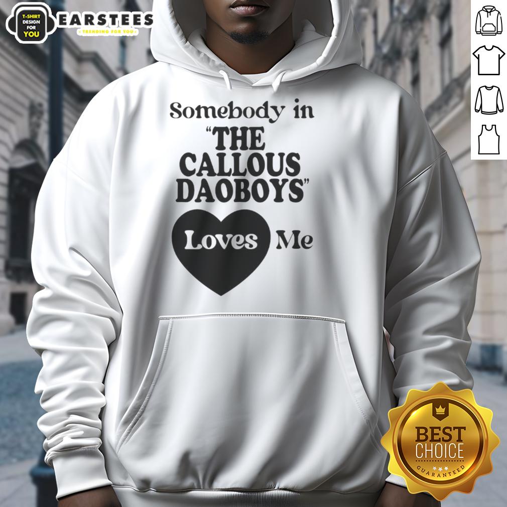 official-somebody-in-the-callous-daoboys-loves-me-hoodie Official Somebody In The Callous Daoboys Loves Me Hoodie featuring unique design and vibrant colors, perfect for fans.