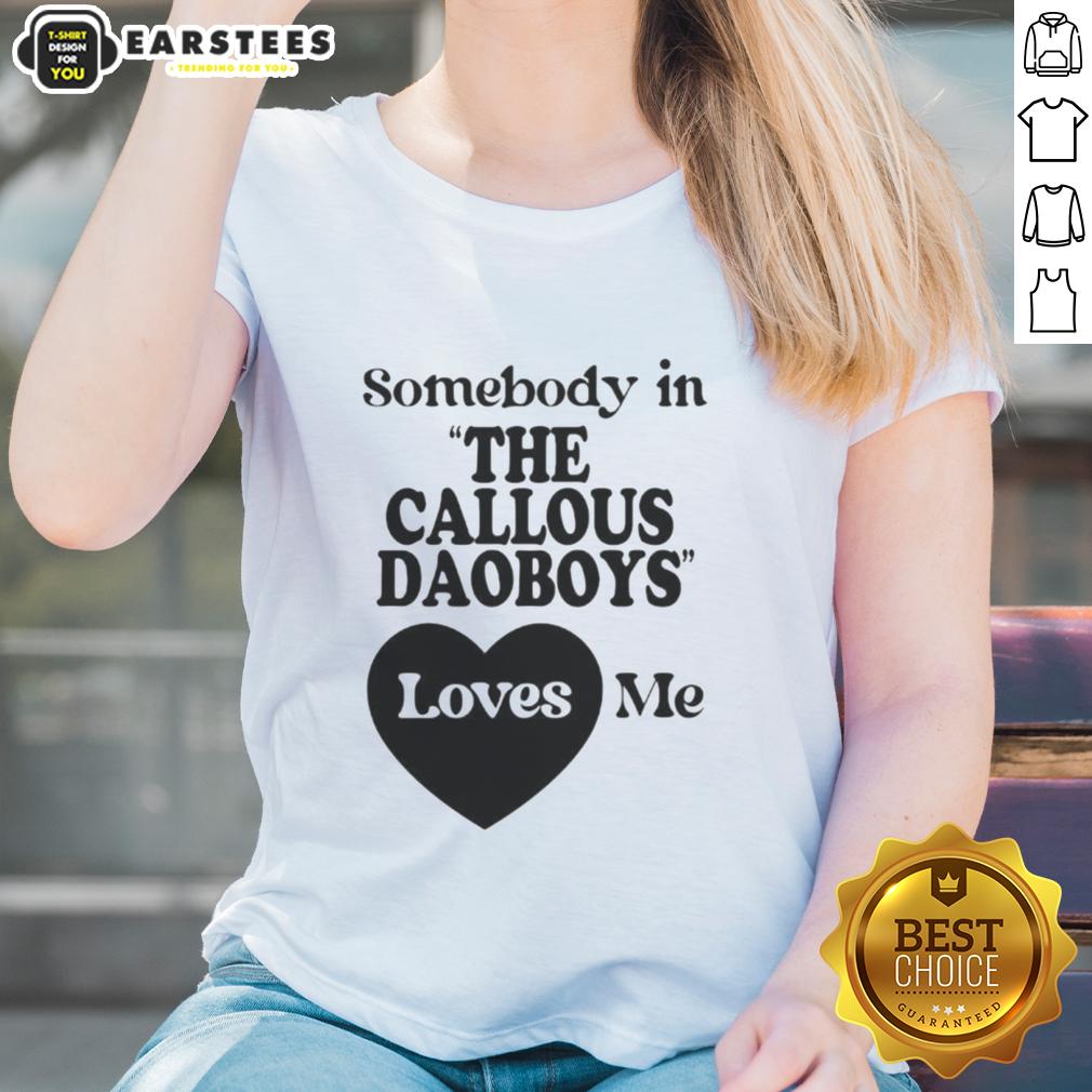 official-somebody-in-the-callous-daoboys-loves-me-ladies-tee Official Somebody In The Callous Daoboys Loves Me Ladies Tee featuring a stylish design for fans of the band.