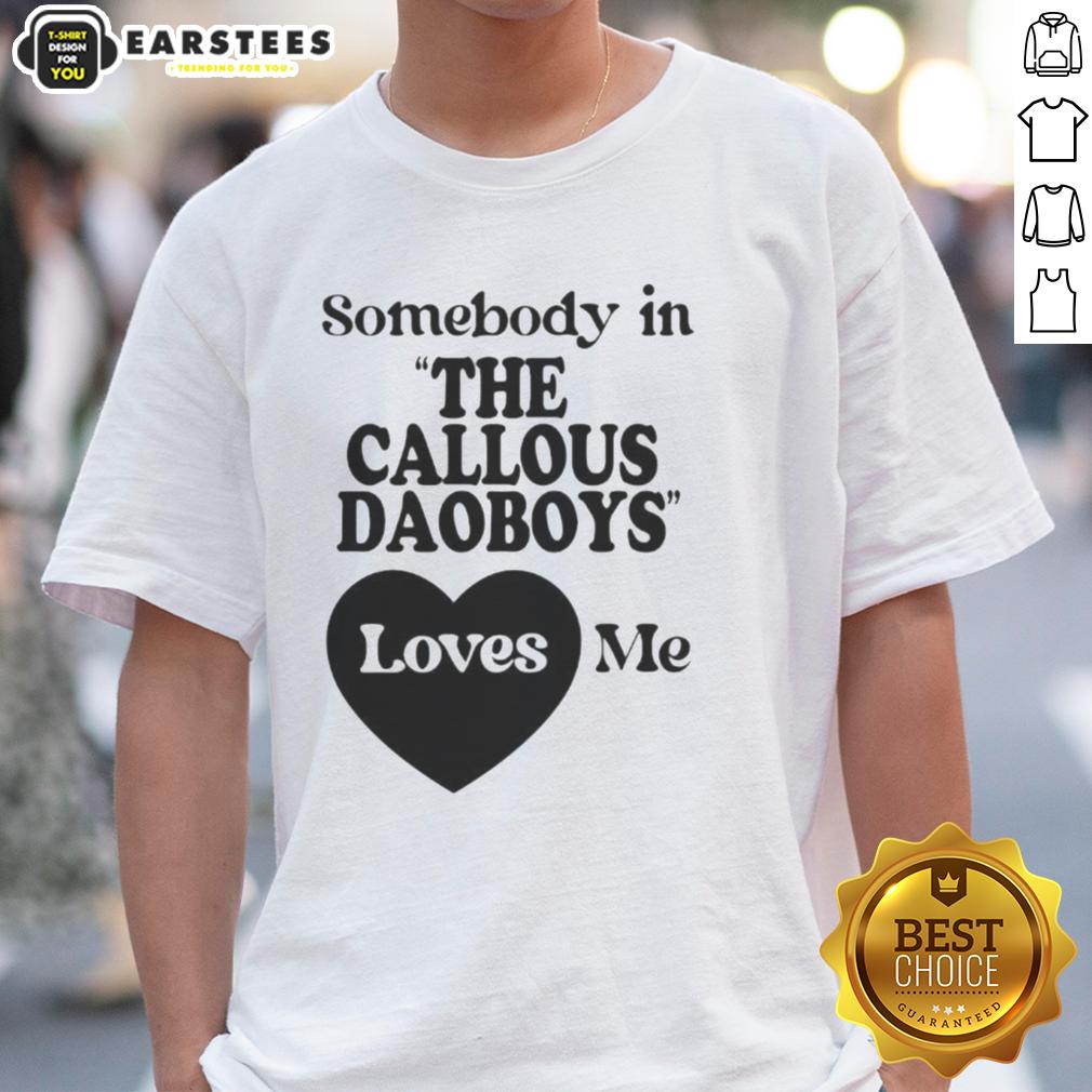 official-somebody-in-the-callous-daoboys-loves-me-t-shirt-1 Alt Text: Official Somebody In The Callous Daoboys Loves Me T-Shirt featuring bold graphic design and vibrant colors.
