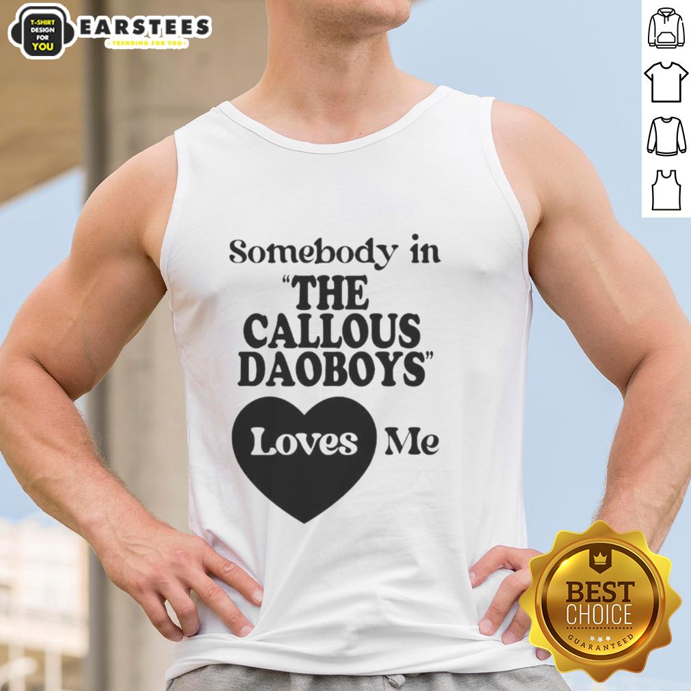 official-somebody-in-the-callous-daoboys-loves-me-tank-top Official Somebody in the Callous Daoboys Loves Me Tank Top featuring bold graphics and a stylish design for fans.