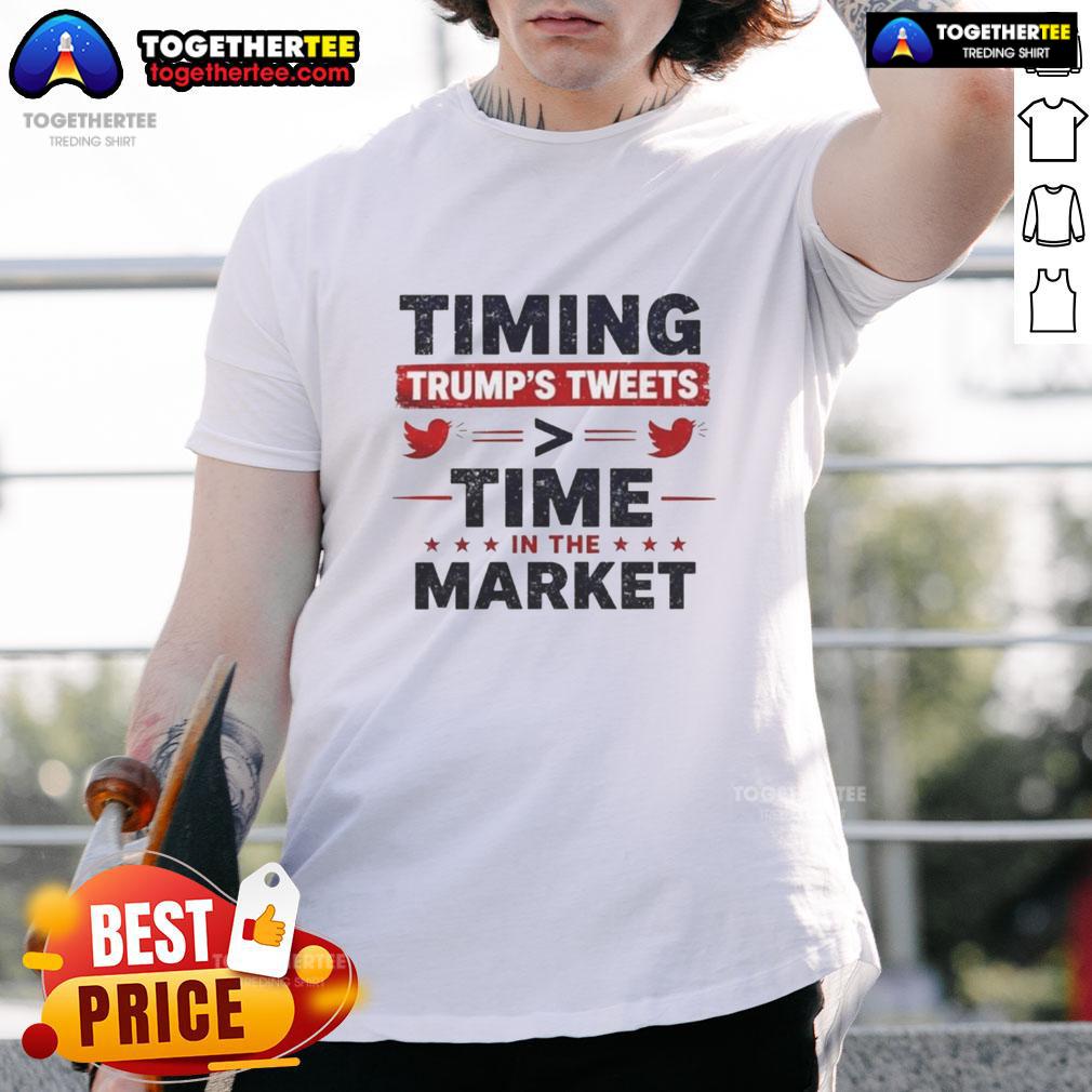 Official Timming Trump'S Tweets Time In The Market T Shirt Official Timming Trump's Tweets Time In The Market T-Shirt featuring bold graphics and a playful design for market enthusiasts.