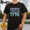 Official Too Much 1984 Not Enough 1776 T-Shirt featuring bold graphic design, perfect for patriotic apparel enthusiasts.