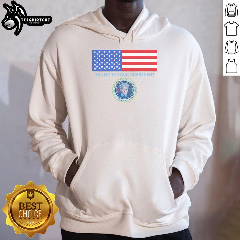 official-trump-is-your-president-flag-and-coat-of-arms-hoodie Alt Text: Official Trump Is Your President flag and coat of arms design on a cozy hoodie for political supporters.