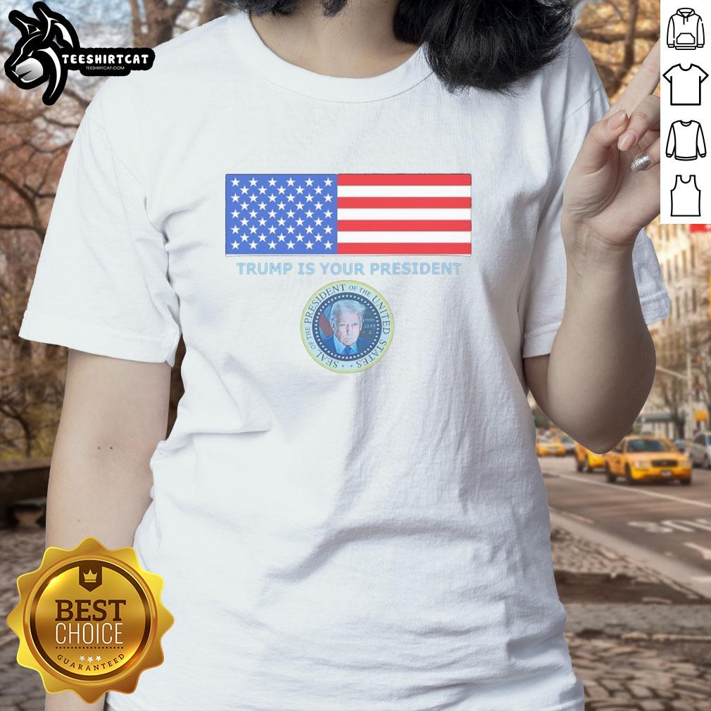 official-trump-is-your-president-flag-and-coat-of-arms-ladies-tee Official Trump Is Your President flag and coat of arms design on a ladies tee, perfect for patriotic fashion.