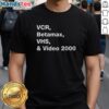 Official VCR Betamax VHS and Video 2000 T-Shirt featuring retro design, perfect for vintage video enthusiasts.