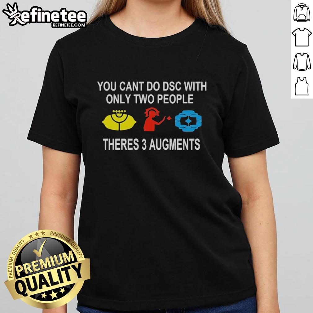 official-you-cant-do-dsc-with-only-two-people-theres-3-augments-ladies-tee Official You Cant Do DSC With Only Two People Ladies Tee featuring three augments design for stylish casual wear.