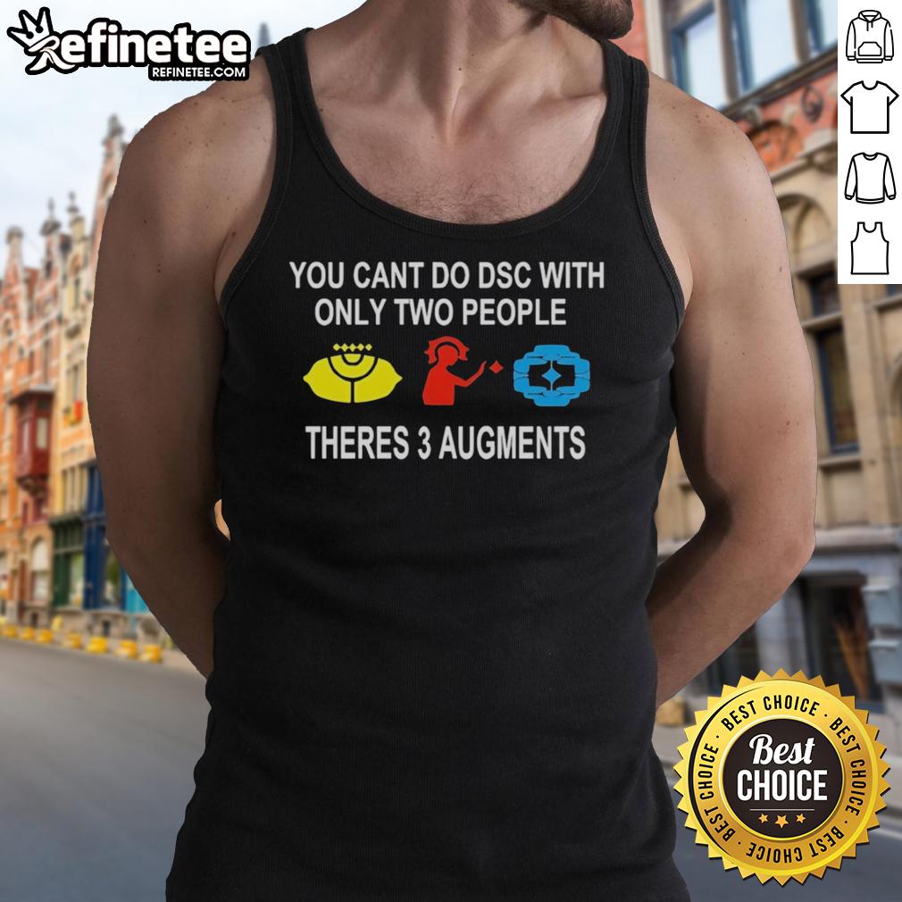 official-you-cant-do-dsc-with-only-two-people-theres-3-augments-tank-top Official You Can't Do DSC With Only Two People There's 3 Augments Tank Top featuring bold text and stylish design.