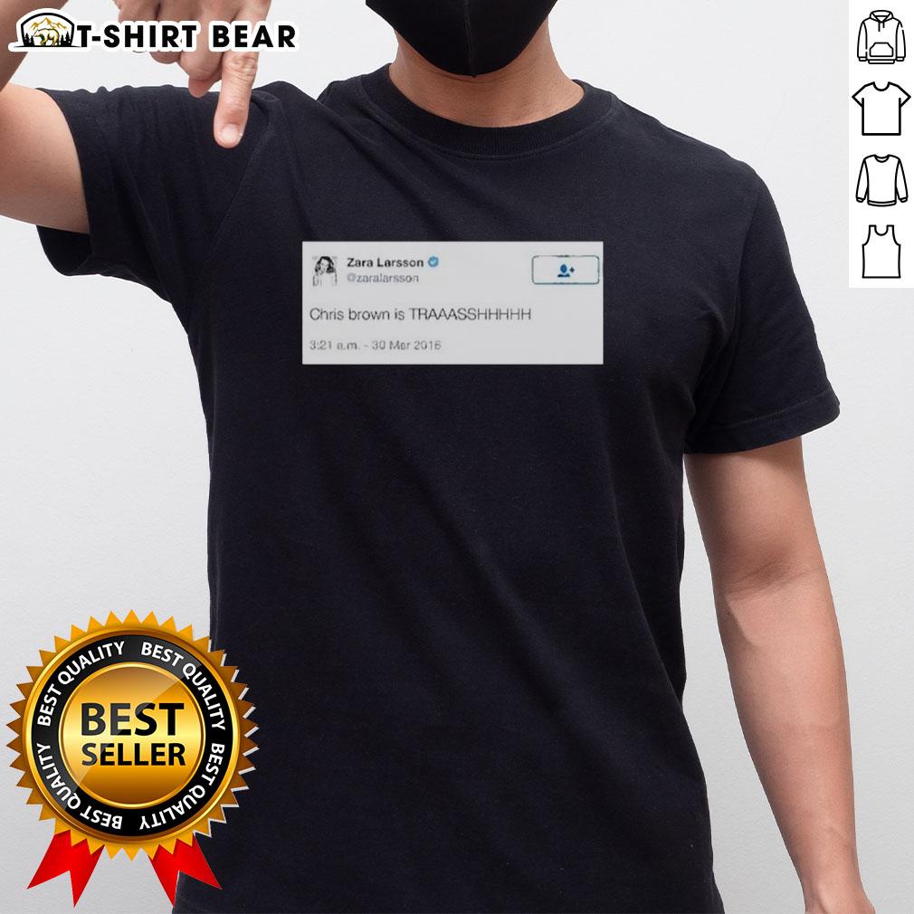Official Zara Larsson Chris Brown Is Trash T Shirt Alt Text: Official Zara Larsson Chris Brown Is Trash T-Shirt featuring bold text design, perfect for fans and activists alike.