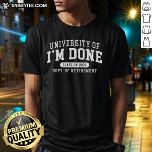 Funny University Of I'M Done Class Of 2026 Dept Of Retirement T-Shirt featuring humorous graduation design.