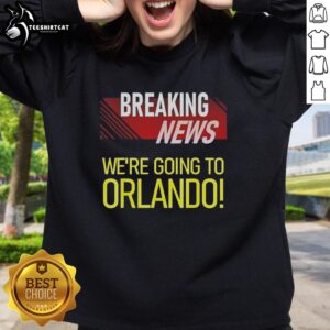 Premium Breaking News sweatshirt featuring 'We're Going to Orlando' design, perfect for fans and travelers.