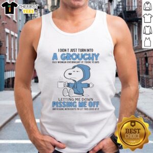 Premium Snoopy tank top featuring 'I didn't just turn into a grouchy old woman overnight, it took years' quote.