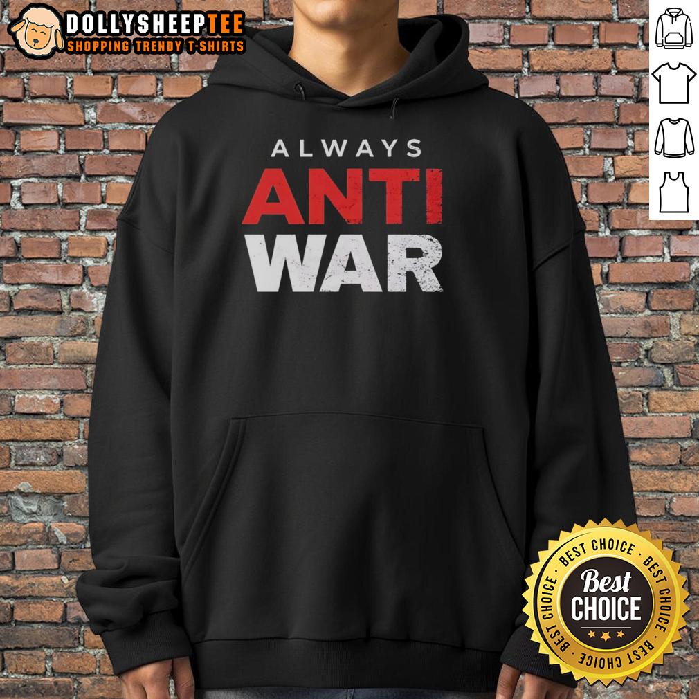 Original Always Anti War Hoodie Original Always Anti-War Hoodie featuring bold anti-war message, perfect for promoting peace and activism in everyday fashion.