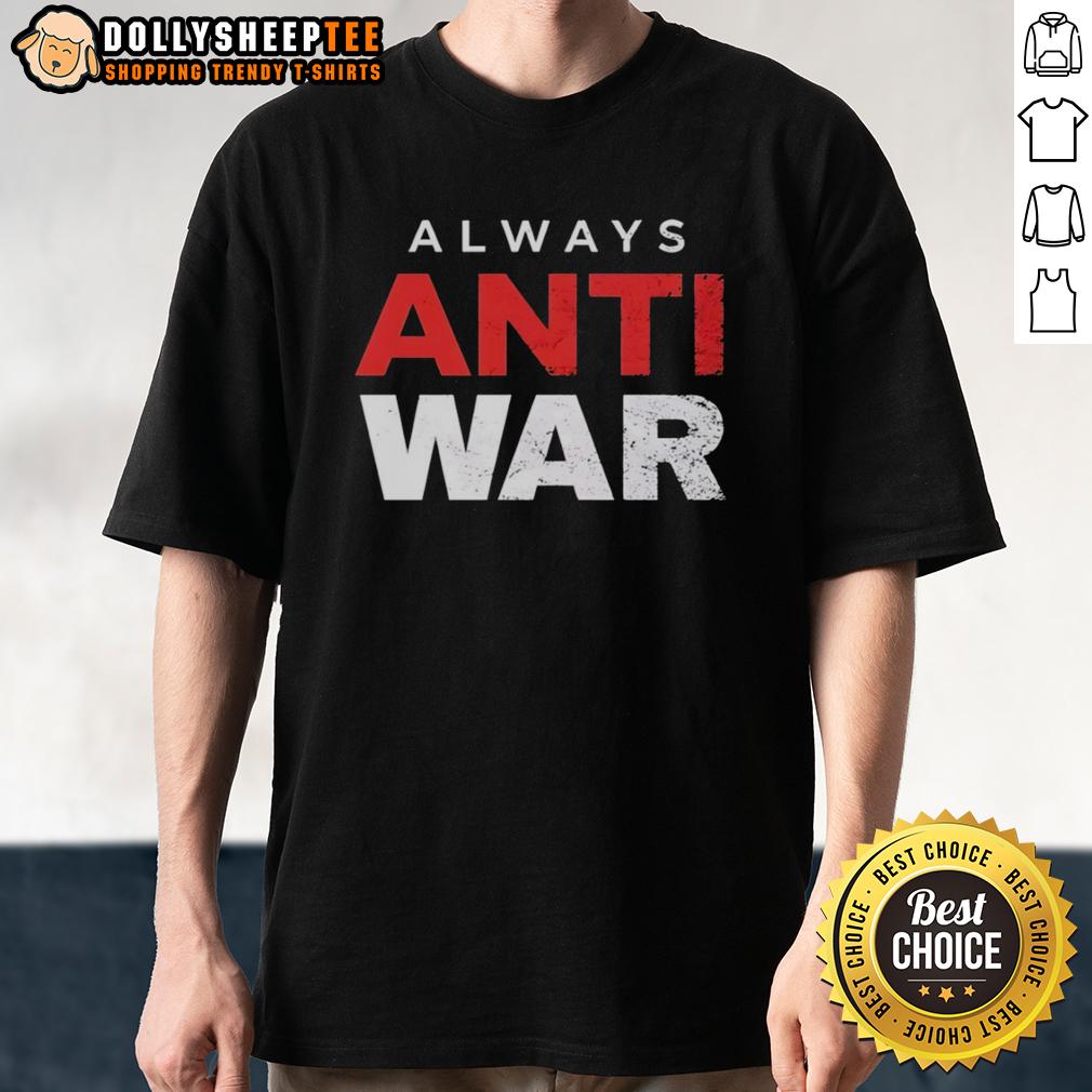 Original Always Anti War T Shirt Original Always Anti War T-Shirt featuring bold graphic design promoting peace and activism in a stylish fit.