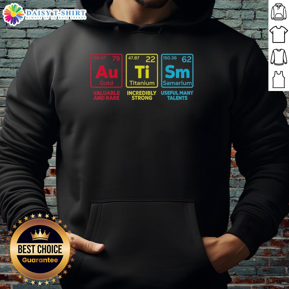 Original Autism Awareness Gold Titanium Samarium Valuable And Rare Incredibly Strong Useful Many Talents Hoodie Original Autism Awareness Gold Titanium Samarium Hoodie featuring a strong, unique design for showcasing talents.