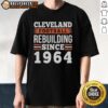 Alt Text: Original Cleveland Browns Football Rebuilding Since 1964 T-Shirt featuring team colors and logo for passionate fans.
