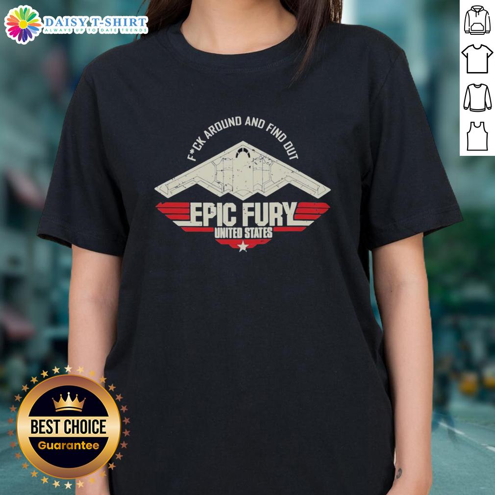 Original Fck Around And Find Out Epic Fury United States Ladies Tee Alt Text: Original Fck Around And Find Out Epic Fury Ladies Tee featuring bold graphic design in the United States.