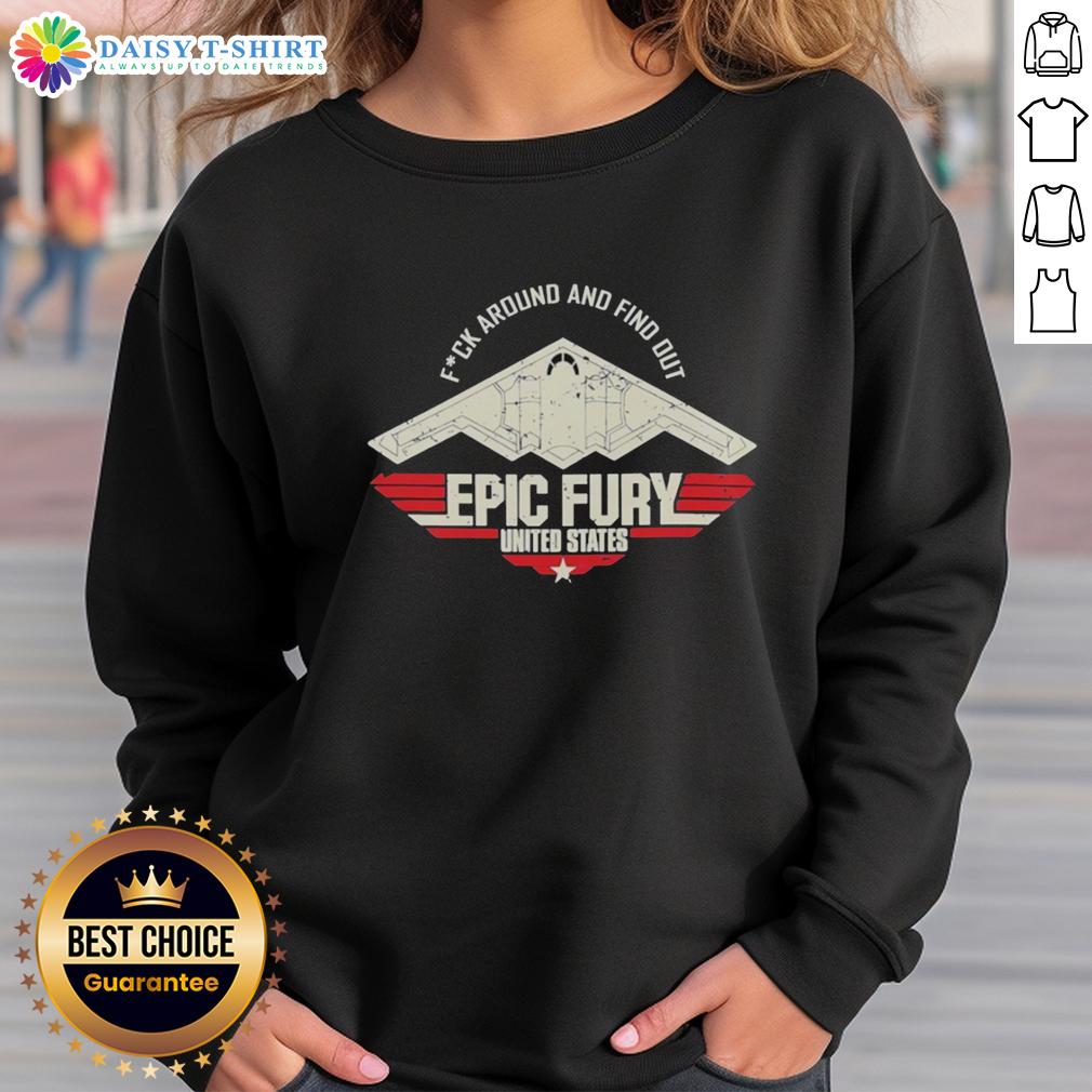 Original Fck Around And Find Out Epic Fury United States Sweatshirt Original Fck Around And Find Out Epic Fury sweatshirt featuring bold graphics, perfect for casual wear in the United States.