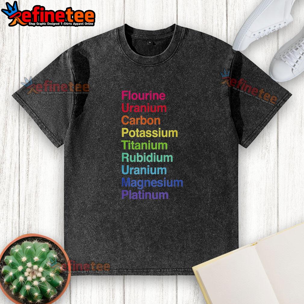original-flourine-uranium-carbon-potassium-titanium-rubidium-uranium-washed-t-shirt Original Flourine Uranium Carbon Potassium Titanium Rubidium Uranium washed t-shirt with unique graphic design.