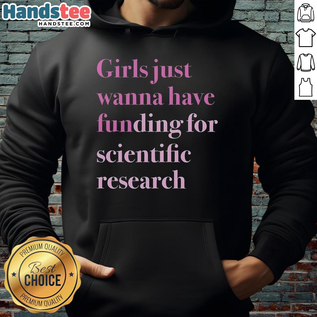 original-girls-just-wanna-have-funding-for-scientific-research-hoodie Original Girls Just Wanna Have Funding for Scientific Research Hoodie in vibrant colors, promoting women's support in science.