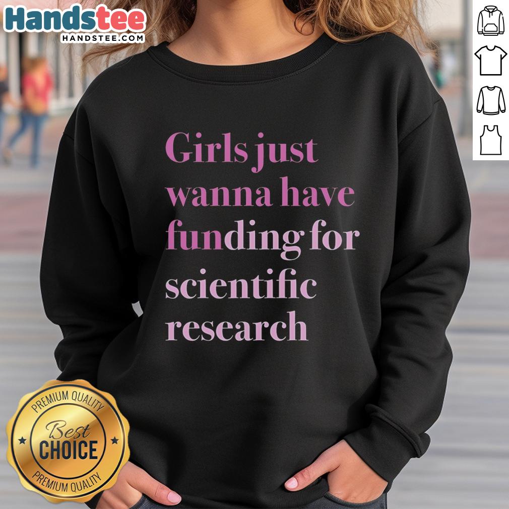 original-girls-just-wanna-have-funding-for-scientific-research-sweatshirt Original Girls Just Wanna Have Funding for Scientific Research Sweatshirt in vibrant colors, perfect for science enthusiasts.