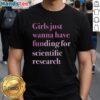 Alt Text: Original 'Girls Just Wanna Have Funding' T-Shirt promoting support for scientific research and women's empowerment.