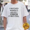Alt Text: Original I Watched Women's Hockey Before It Was Cool T-Shirt featuring bold text design on a casual tee.