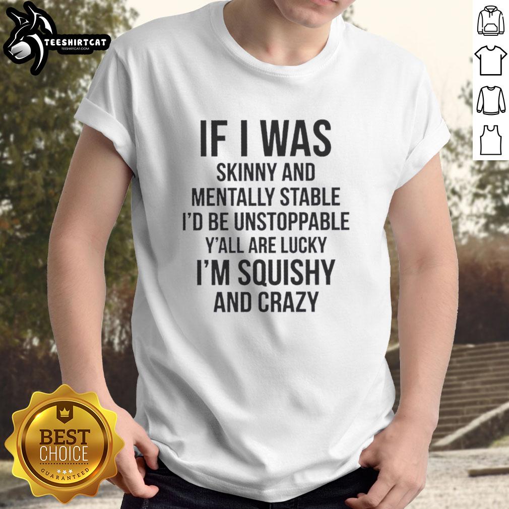 original-if-i-was-skinny-and-mentally-stable-id-be-unstoppable-yall-are-lucky-i-am-thick-and-crazy-t-shirt-1 Original 'If I Was Skinny And Mentally Stable Id Be Unstoppable' t-shirt design featuring bold typography and vibrant colors.