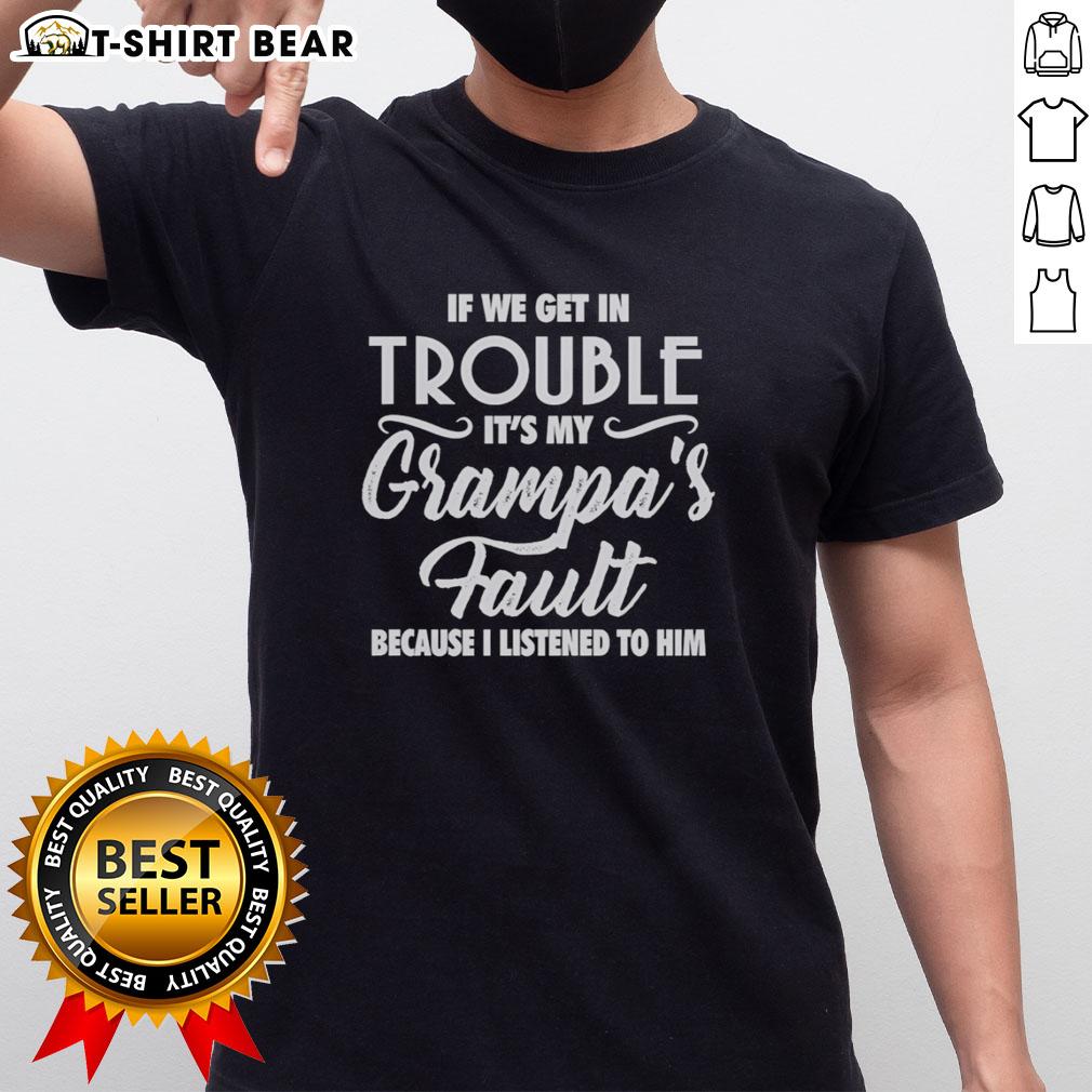 Original If We Get In Trouble It's My Grandpa's Fault Because I Listened To Him T-Shirt Original 'If We Get In Trouble It's My Grandpa's Fault' T-Shirt featuring fun typography for grandkids and family humor.
