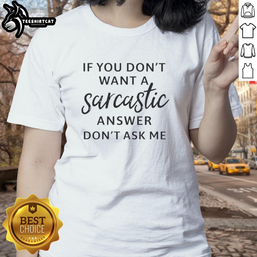 original-if-you-dont-want-a-sarcastic-answer-dont-ask-me-quote-ladies-tee Original sarcastic answer quote on a ladies tee, perfect for those who appreciate humor in fashion.